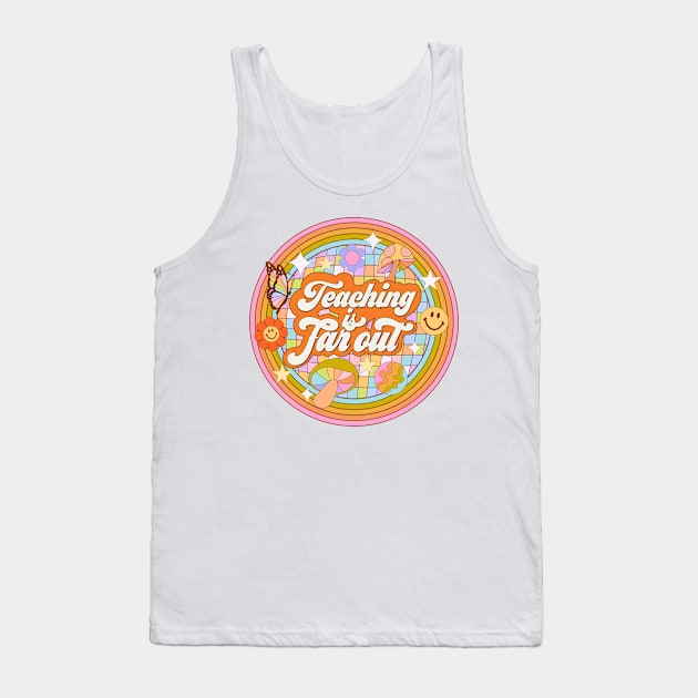 Teaching is Far Out Tank Top by Deardarling